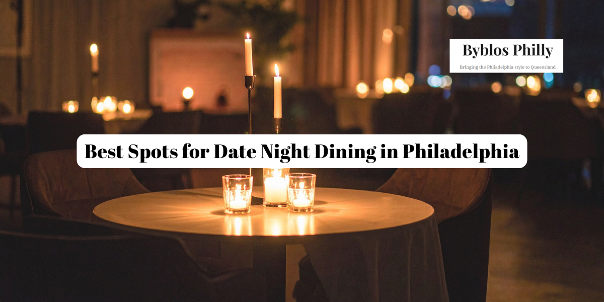 Best Spots for Date Night Dining in Philadelphia
